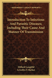Introduction to Infectious and Parasitic Diseases; Including Their Cause and Manner of Transmission