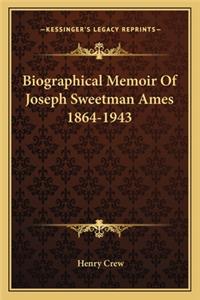 Biographical Memoir of Joseph Sweetman Ames 1864-1943