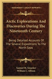 Arctic Explorations and Discoveries During the Nineteenth Century