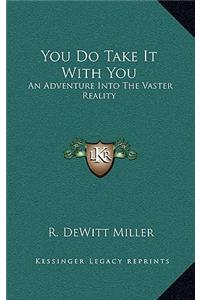 You Do Take It With You