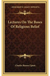 Lectures on the Bases of Religious Belief