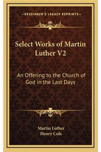 Select Works of Martin Luther V2: An Offering to the Church of God in the Last Days