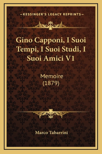 Gino Capponi, I Suoi Tempi, I Suoi Studi, I Suoi Amici V1