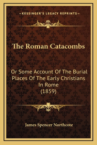 The Roman Catacombs