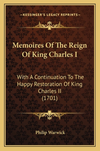 Memoires Of The Reign Of King Charles I