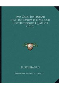 Imp. Caes. Iustiniani Institutionum P. P. Augusti Institutionum Quatuor (1610)