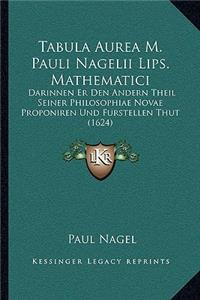 Tabula Aurea M. Pauli Nagelii Lips. Mathematici