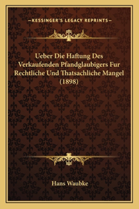 Ueber Die Haftung Des Verkaufenden Pfandglaubigers Fur Rechtliche Und Thatsachliche Mangel (1898)