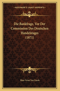 Die Bankfrage, Vor Der Commission Des Deutschen Handelstages (1871)