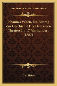 Johannes Velten, Ein Beitrag Zur Geschichte Des Deutschen Theaters Im 17 Jahrhundert (1887)