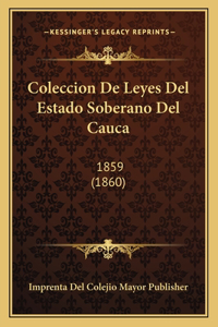 Coleccion De Leyes Del Estado Soberano Del Cauca