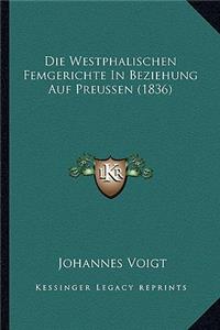 Die Westphalischen Femgerichte in Beziehung Auf Preussen (1836)