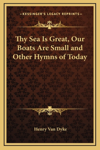 Thy Sea Is Great, Our Boats Are Small and Other Hymns of Today