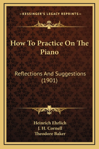 How To Practice On The Piano