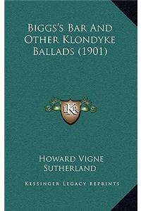 Biggs's Bar And Other Klondyke Ballads (1901)