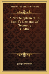 A New Supplement To Euclid's Elements Of Geometry (1840)