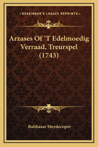 Arzases Of 'T Edelmoedig Verraad, Treurspel (1743)