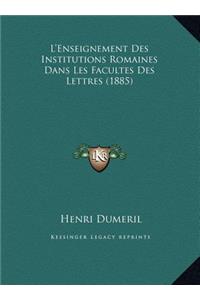 L'Enseignement Des Institutions Romaines Dans Les Facultes Des Lettres (1885)