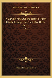 A Curious Paper, Of The Time Of Queen Elizabeth, Respecting The Office Of The Revels (1872)