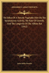 The Effect Of A Strictly Vegetable Diet On The Spontaneous Activity, The Rate Of Growth, And The Longevity Of The Albino Rat (1912)