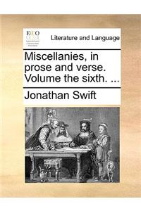 Miscellanies, in Prose and Verse. Volume the Sixth. ...