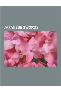 Japanese Swords: Japanese Sword Laws, Japanese Sword Types, Japanese Swordsmiths, Specific Japanese Swords, Wakizashi, Bokken, Tachi, T