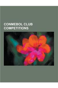 Conmebol Club Competitions: Copa Libertadores de America, Copa Libertadores de Futbol Femenino, Copa Sudamericana, Defunct Conmebol Club Competiti