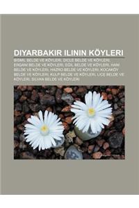 Diyarbak R Ilinin Koyleri: Bismil Belde Ve Koyleri, Dicle Belde Ve Koyleri, Ergani Belde Ve Koyleri, E Il Belde Ve Koyleri