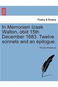 In Memoriam Izaak Walton, Obiit 15th December 1683. Twelve Sonnets and an Epilogue.