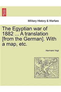 The Egyptian War of 1882 ... a Translation [From the German]. with a Map, Etc.