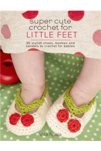 Super Cute Crochet for Little Feet
