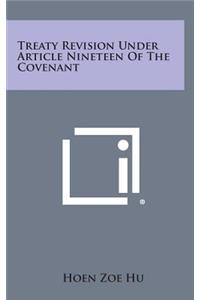 Treaty Revision Under Article Nineteen of the Covenant