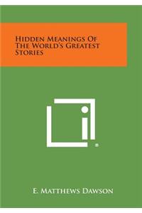 Hidden Meanings of the World's Greatest Stories