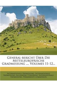 General-Bericht Uber Die Mitteleuropaische Gradmessung ..., Volumes 11-12...