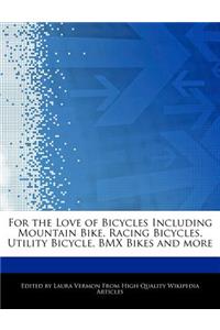 For the Love of Bicycles Including Mountain Bike, Racing Bicycles, Utility Bicycle, BMX Bikes and More