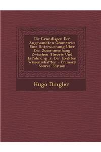 Die Grundlagen Der Angewandten Geometrie: Eine Untersuchung Uber Den Zusammenhang Zwischen Theorie Und Erfahrung in Den Exakten Wissenschaften - Prima