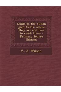 Guide to the Yukon Gold Fields