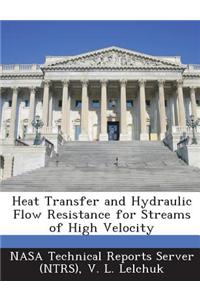Heat Transfer and Hydraulic Flow Resistance for Streams of High Velocity