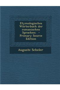 Etymologisches Worterbuch Der Romanischen Sprachen;