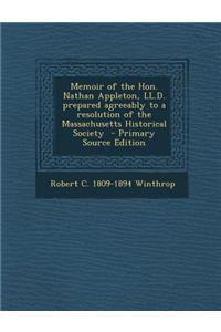 Memoir of the Hon. Nathan Appleton, LL.D. Prepared Agreeably to a Resolution of the Massachusetts Historical Society