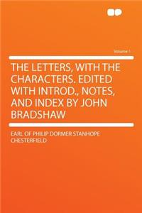The Letters, with the Characters. Edited with Introd., Notes, and Index by John Bradshaw Volume 1