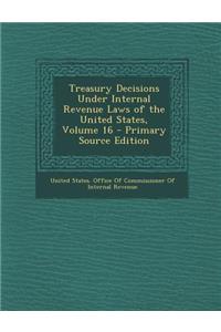 Treasury Decisions Under Internal Revenue Laws of the United States, Volume 16
