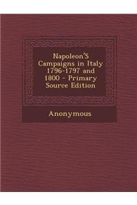 Napoleon's Campaigns in Italy 1796-1797 and 1800 - Primary Source Edition