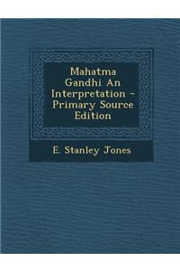 Mahatma Gandhi an Interpretation