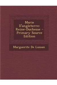 Marie D'Angleterre: Reine-Duchesse