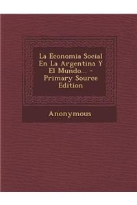 La Economia Social En La Argentina y El Mundo... - Primary Source Edition