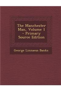 The Manchester Man, Volume 1 - Primary Source Edition