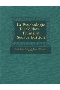 La Psychologie Du Soldat; - Primary Source Edition