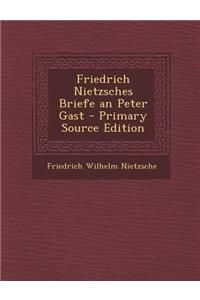 Friedrich Nietzsches Briefe an Peter Gast - Primary Source Edition