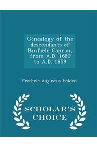 Genealogy of the Descendants of Banfield Capron, from A.D. 1660 to A.D. 1859 - Scholar's Choice Edition